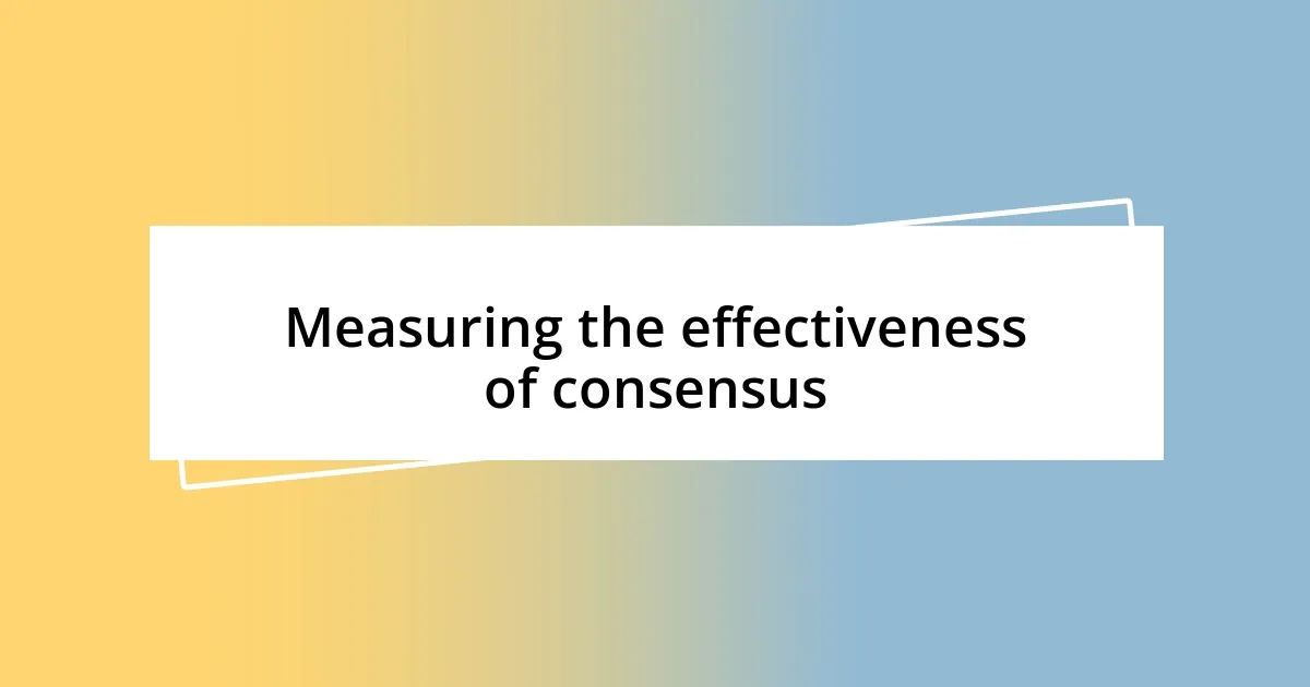 Measuring the effectiveness of consensus