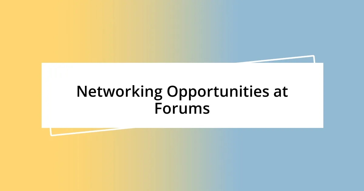 Networking Opportunities at Forums