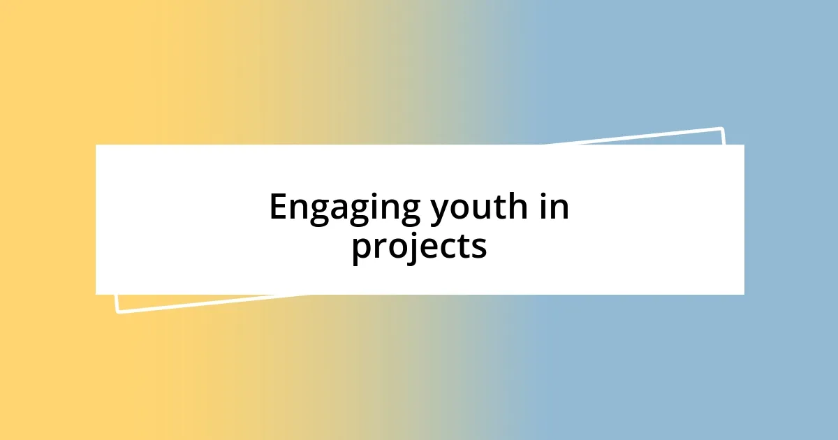 Engaging youth in projects