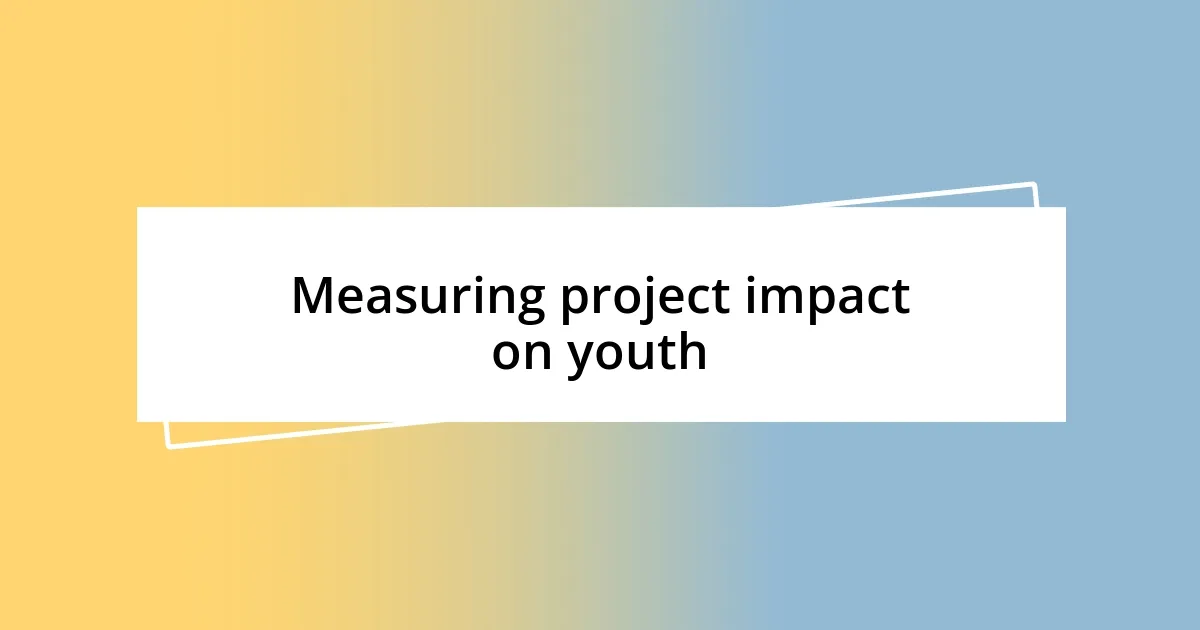 Measuring project impact on youth