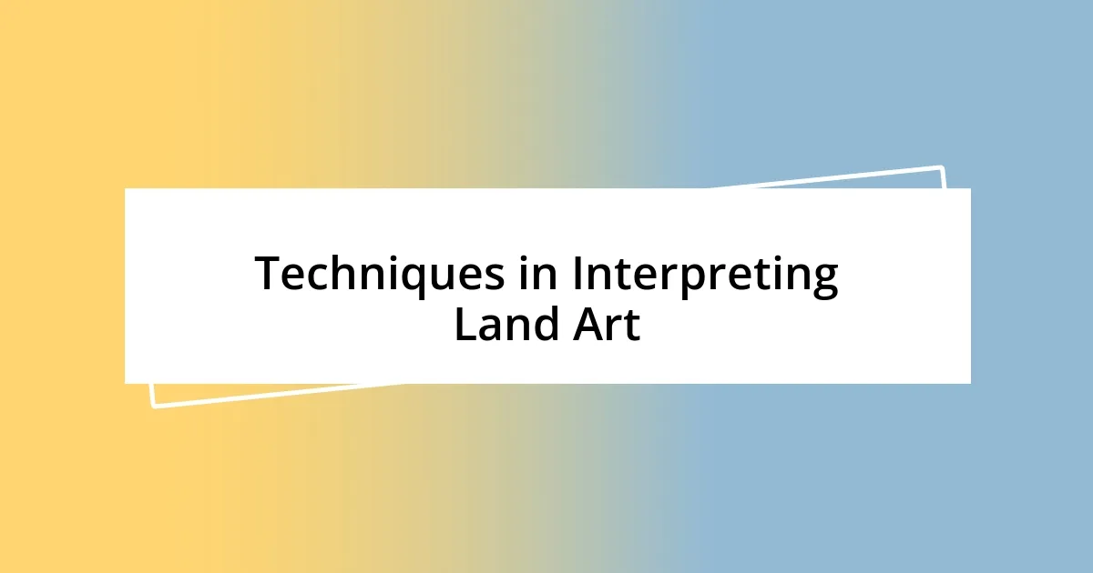 Techniques in Interpreting Land Art