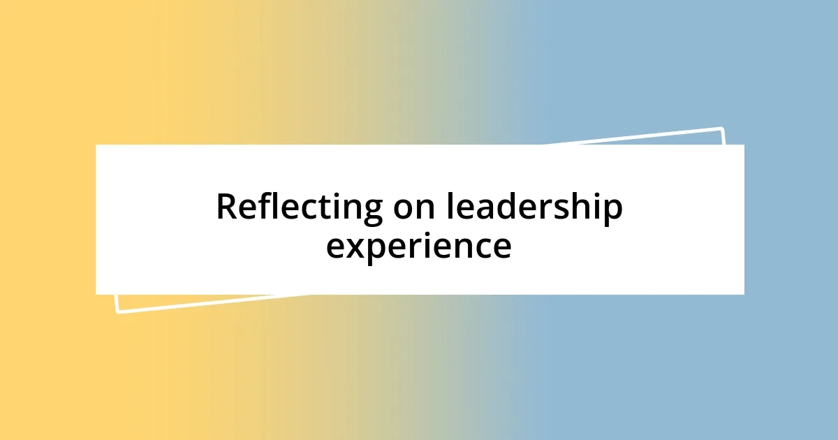 Reflecting on leadership experience