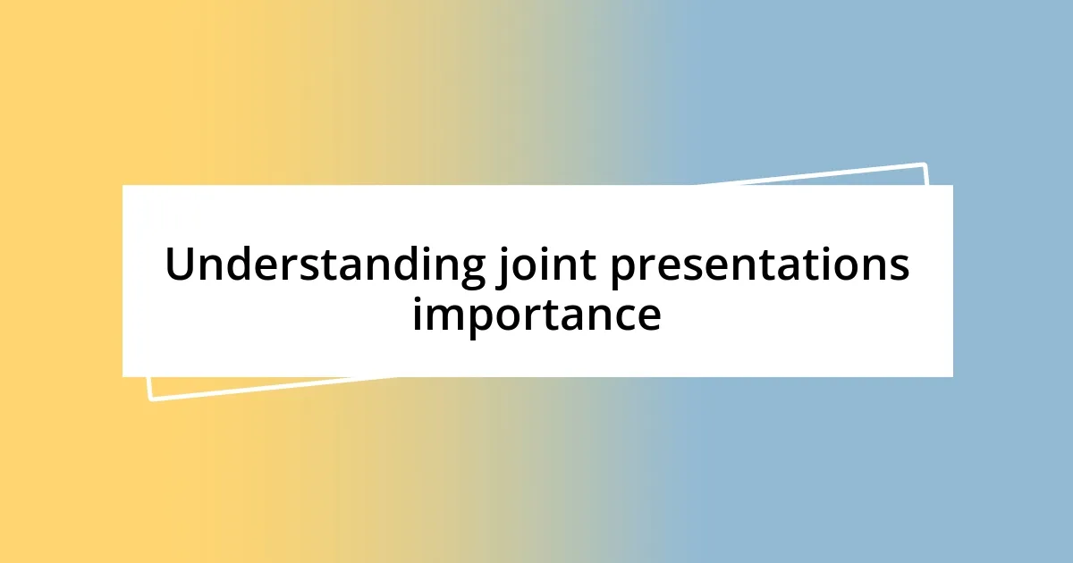 Understanding joint presentations importance