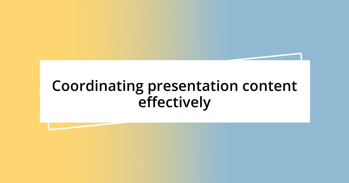 Coordinating presentation content effectively