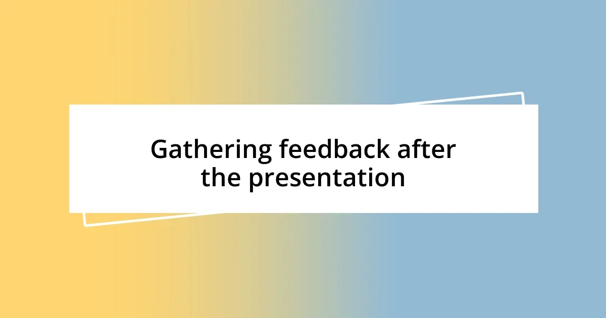 Gathering feedback after the presentation