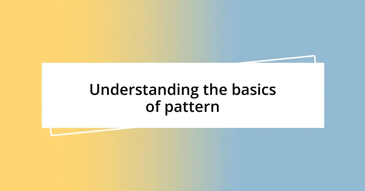 Understanding the basics of pattern