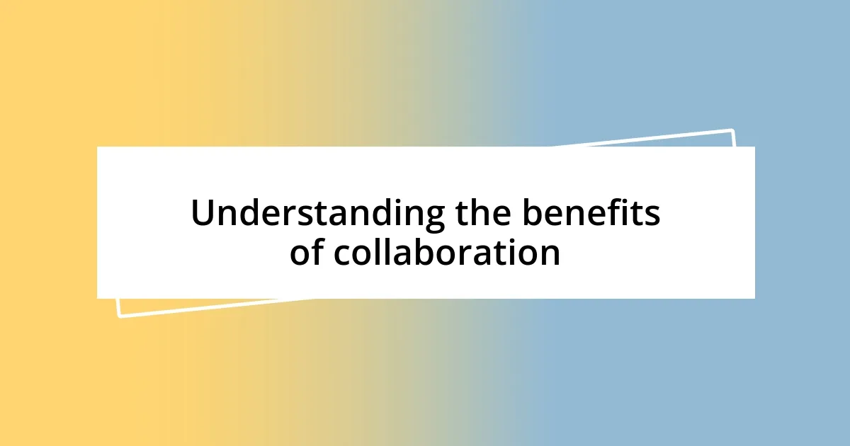 Understanding the benefits of collaboration