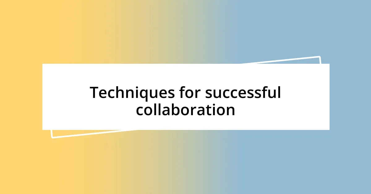 Techniques for successful collaboration