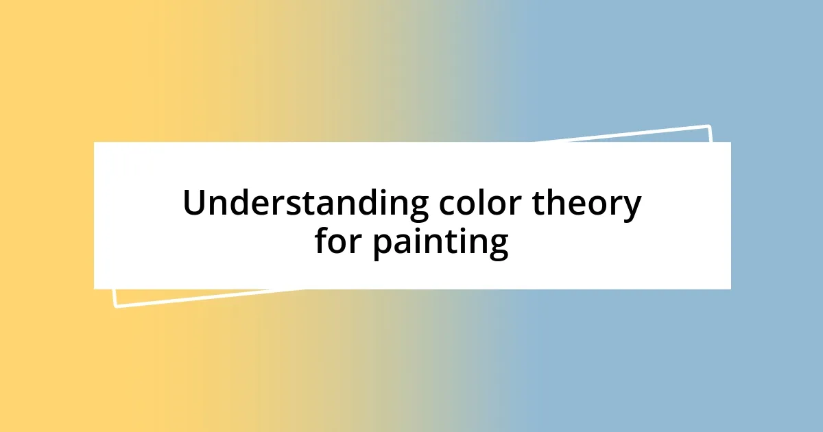 Understanding color theory for painting