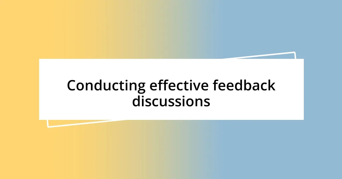 Conducting effective feedback discussions