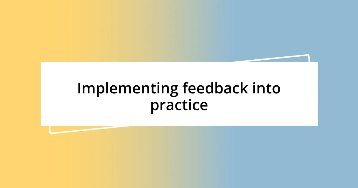 Implementing feedback into practice