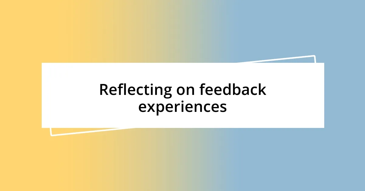 Reflecting on feedback experiences