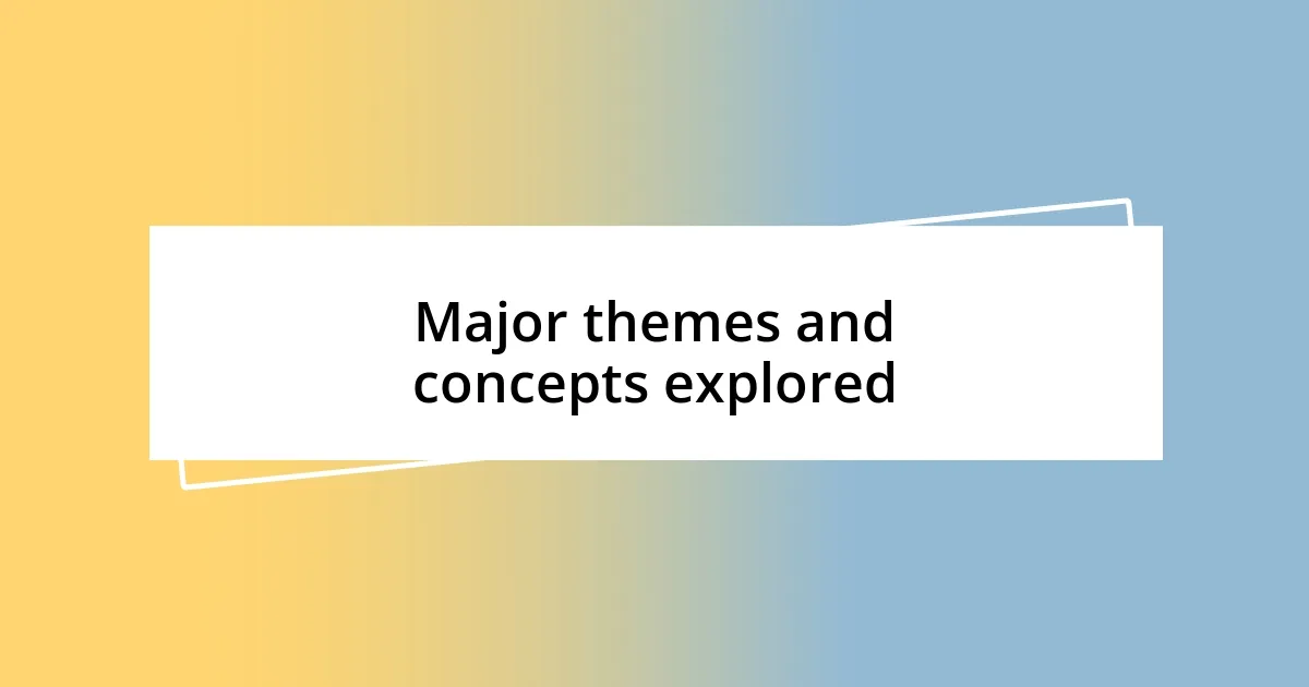 Major themes and concepts explored