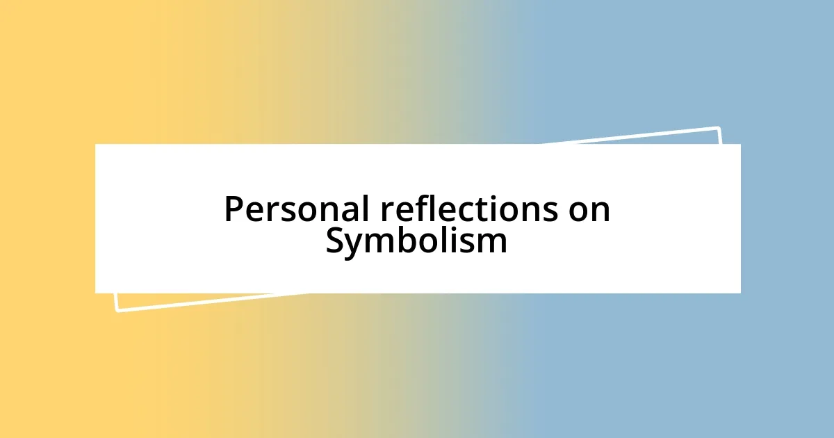 Personal reflections on Symbolism