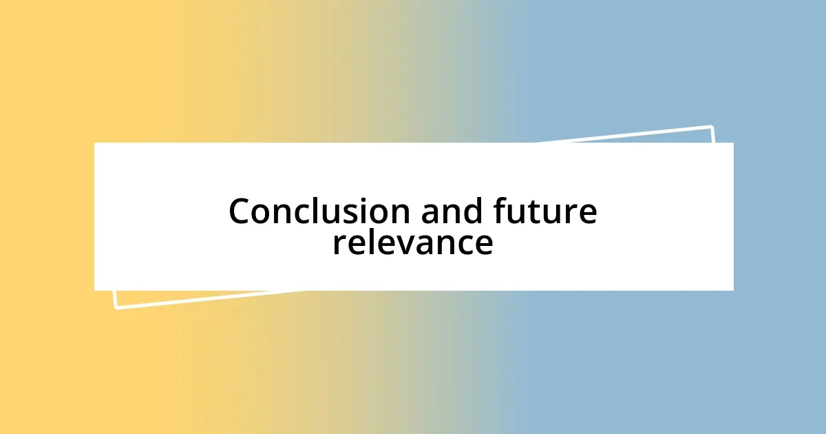 Conclusion and future relevance