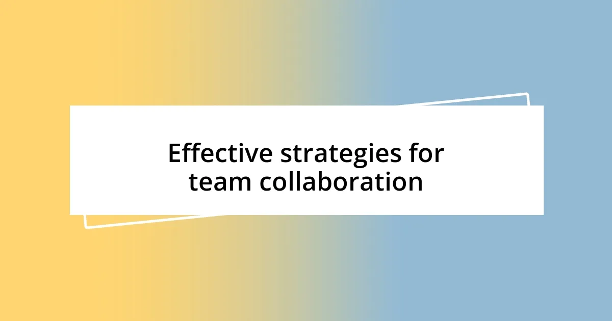 Effective strategies for team collaboration