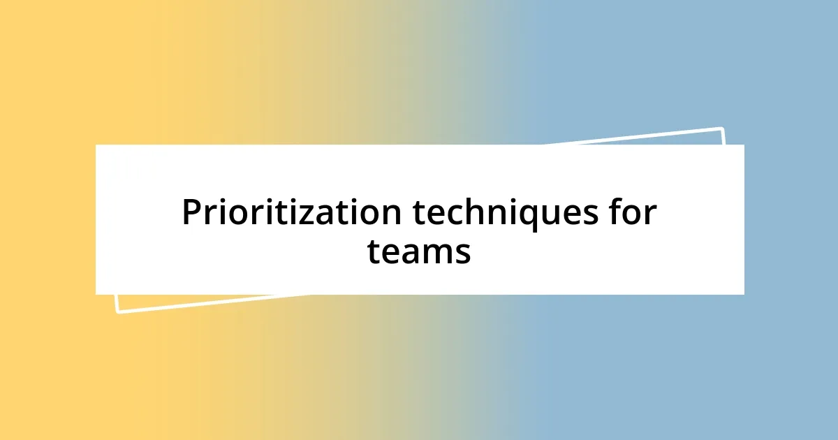 Prioritization techniques for teams