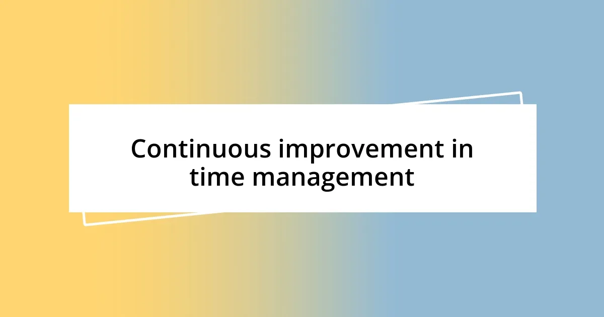 Continuous improvement in time management