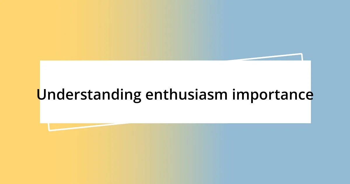 Understanding enthusiasm importance