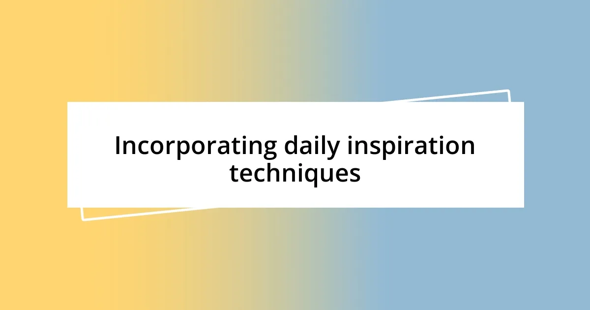 Incorporating daily inspiration techniques