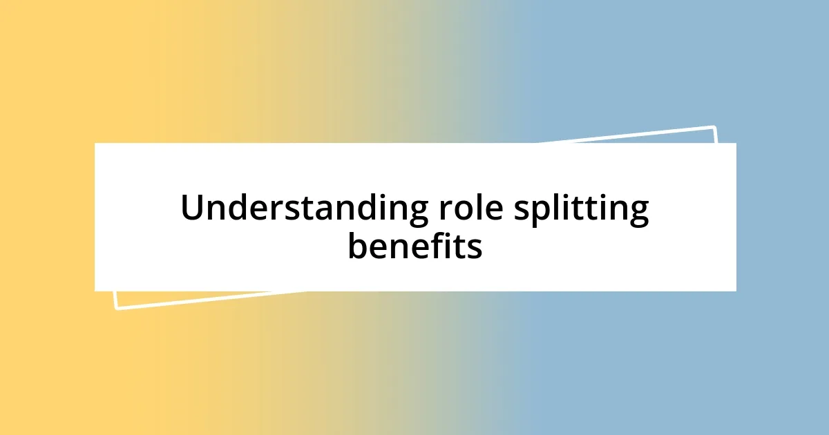 Understanding role splitting benefits