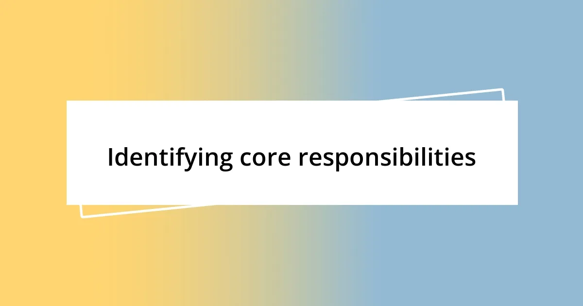 Identifying core responsibilities