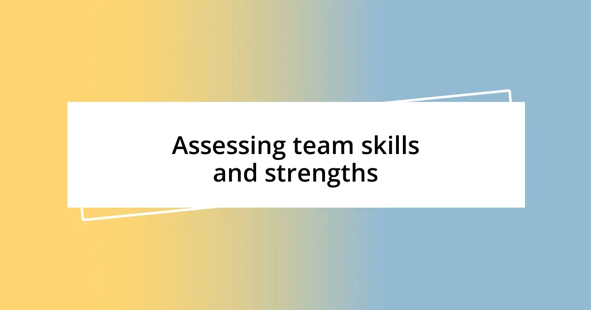 Assessing team skills and strengths