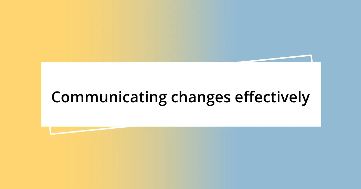 Communicating changes effectively