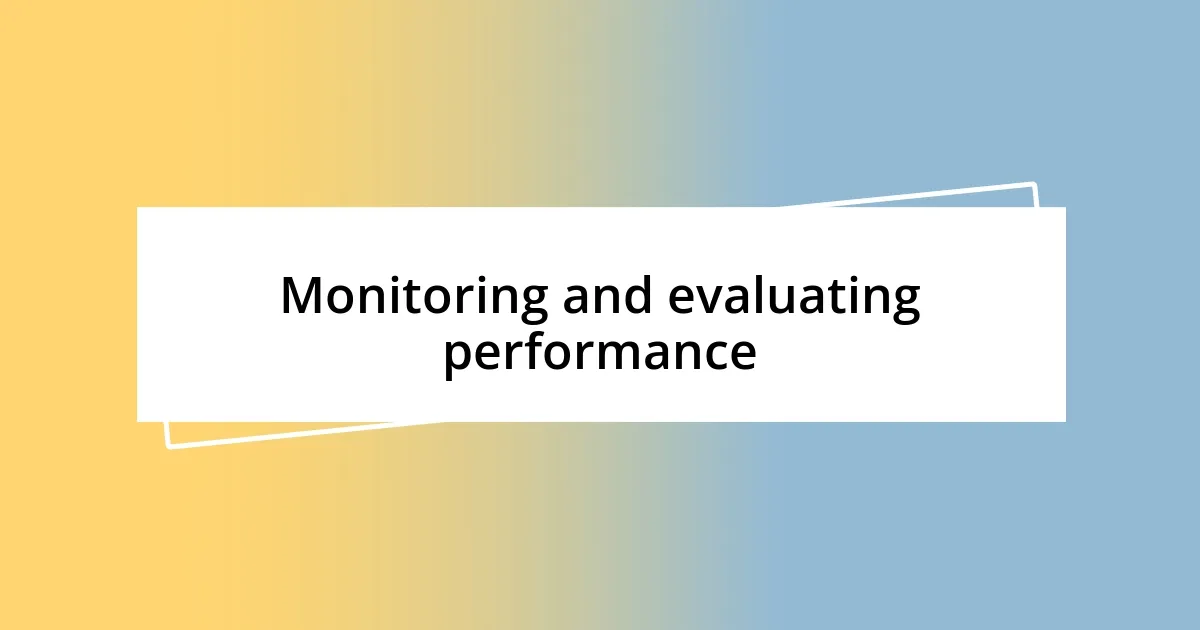 Monitoring and evaluating performance