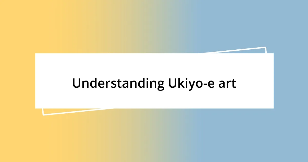 Understanding Ukiyo-e art