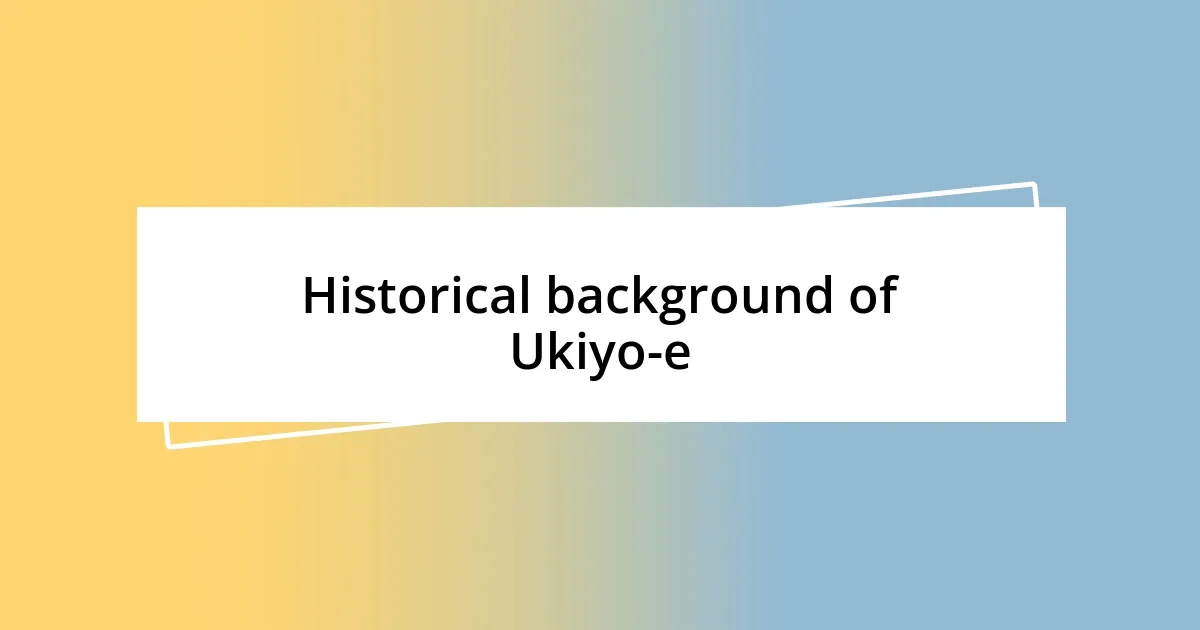 Historical background of Ukiyo-e