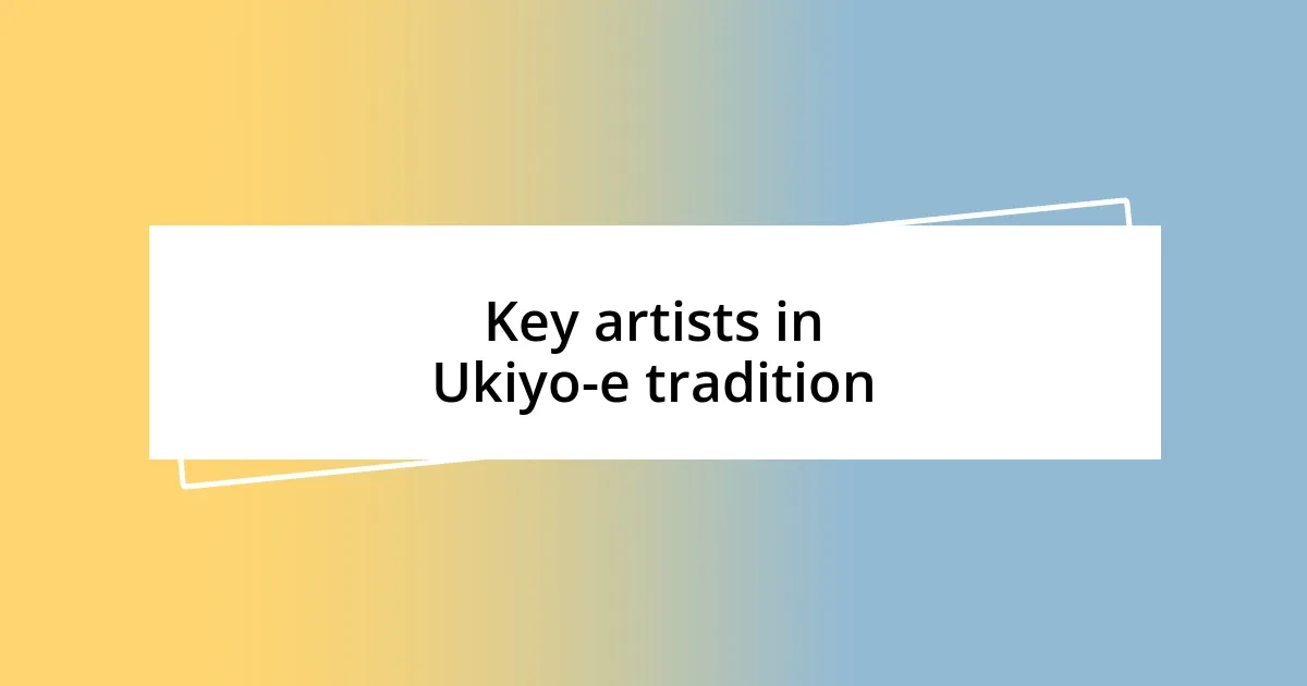 Key artists in Ukiyo-e tradition