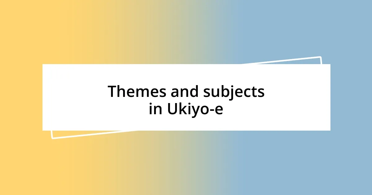 Themes and subjects in Ukiyo-e