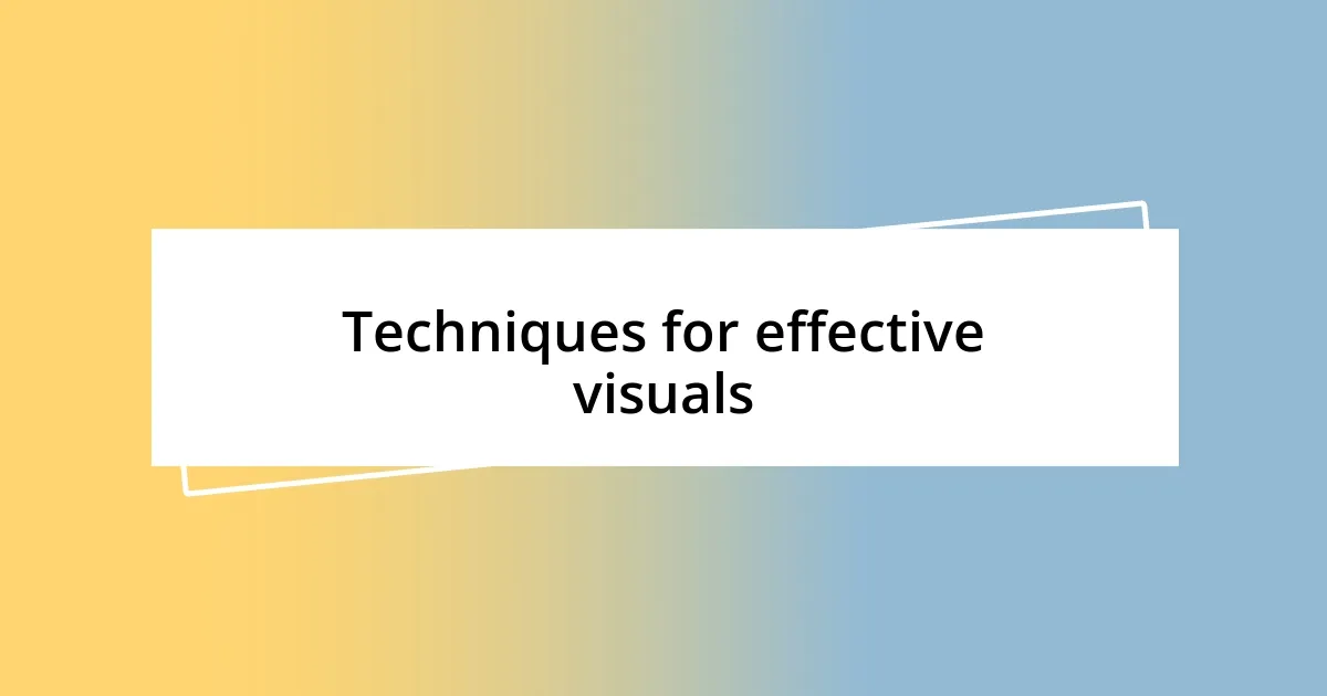 Techniques for effective visuals