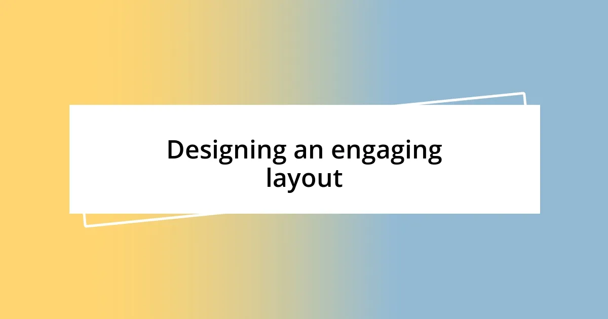 Designing an engaging layout