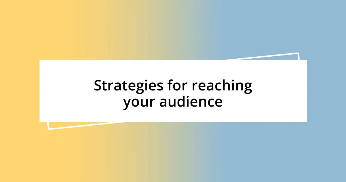 Strategies for reaching your audience