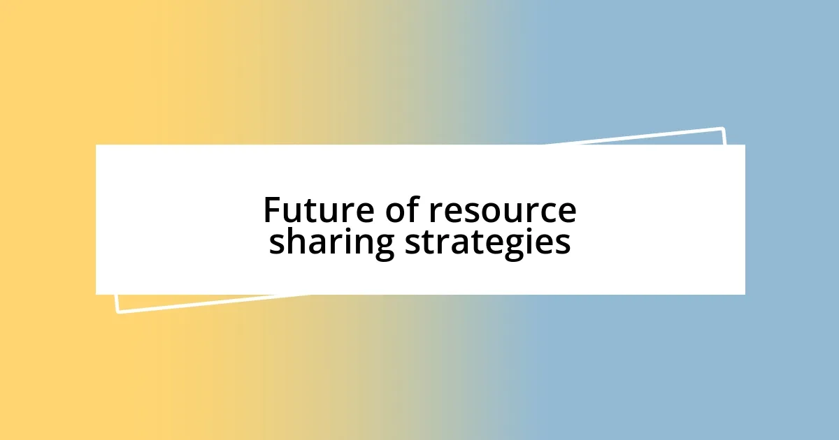 Future of resource sharing strategies