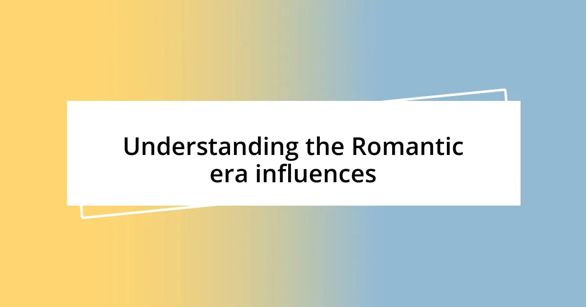 Understanding the Romantic era influences