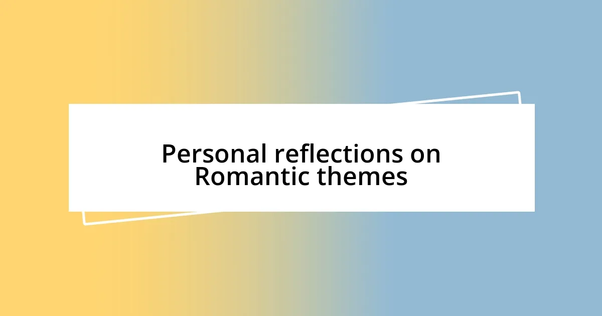 Personal reflections on Romantic themes