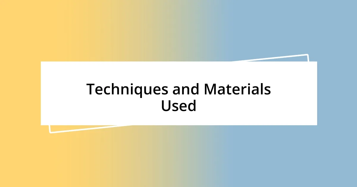 Techniques and Materials Used