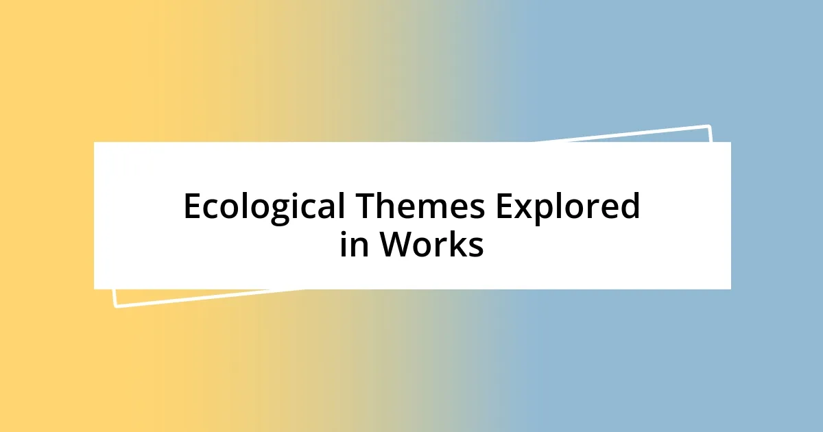 Ecological Themes Explored in Works