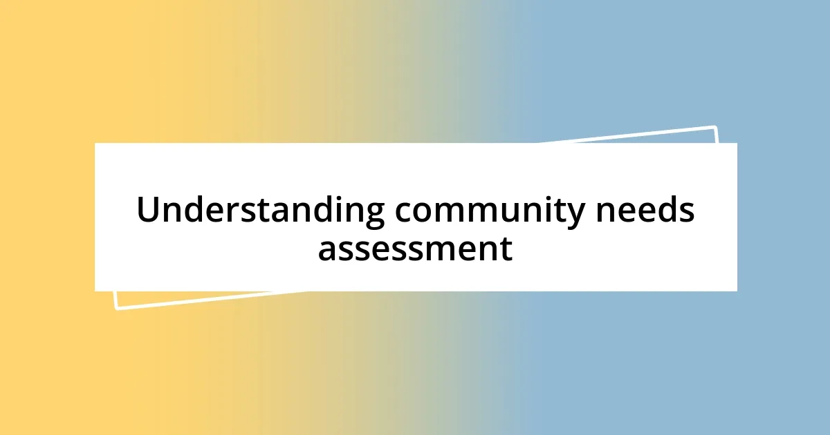 Understanding community needs assessment