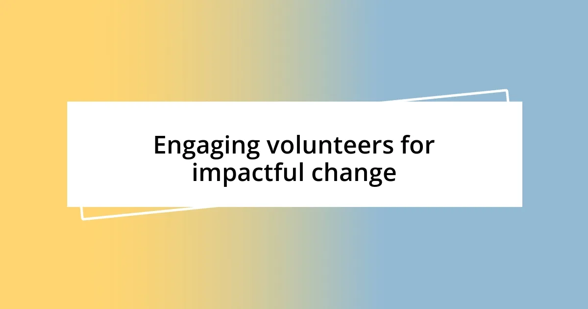 Engaging volunteers for impactful change