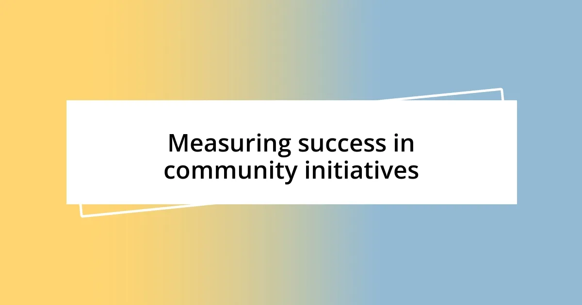 Measuring success in community initiatives