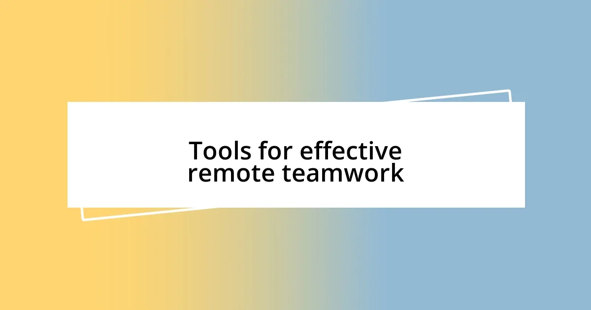 Tools for effective remote teamwork