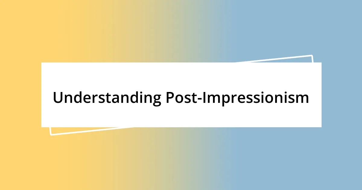 Understanding Post-Impressionism