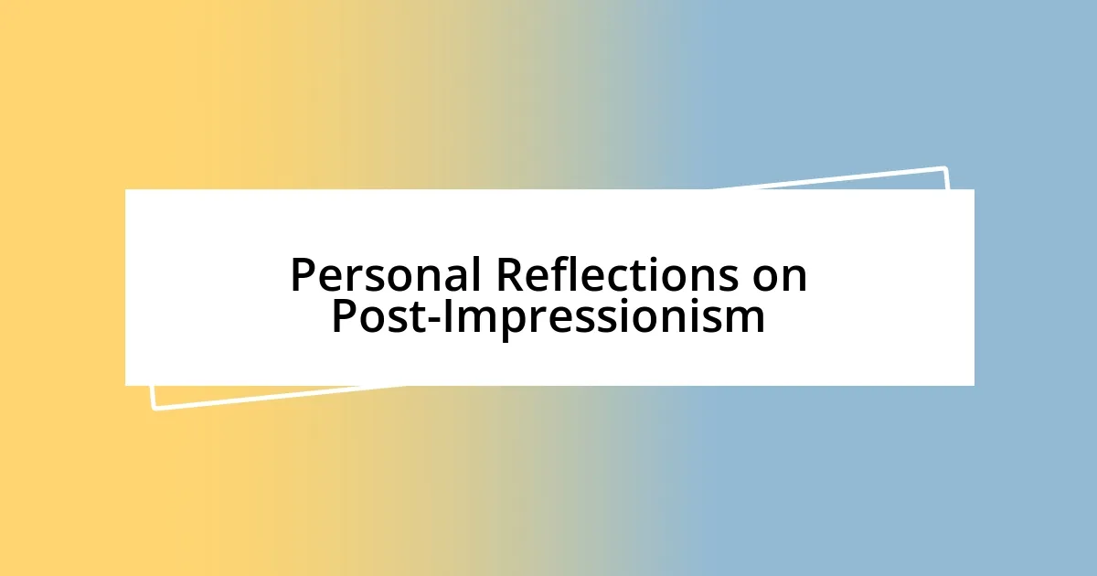 Personal Reflections on Post-Impressionism