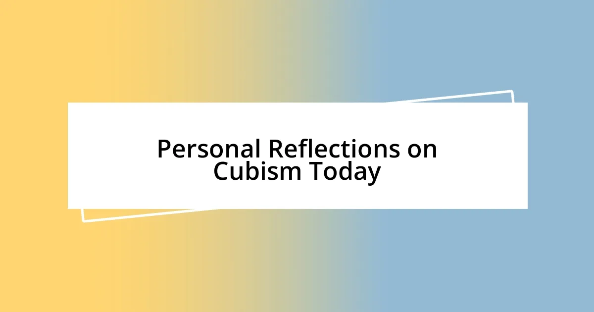 Personal Reflections on Cubism Today