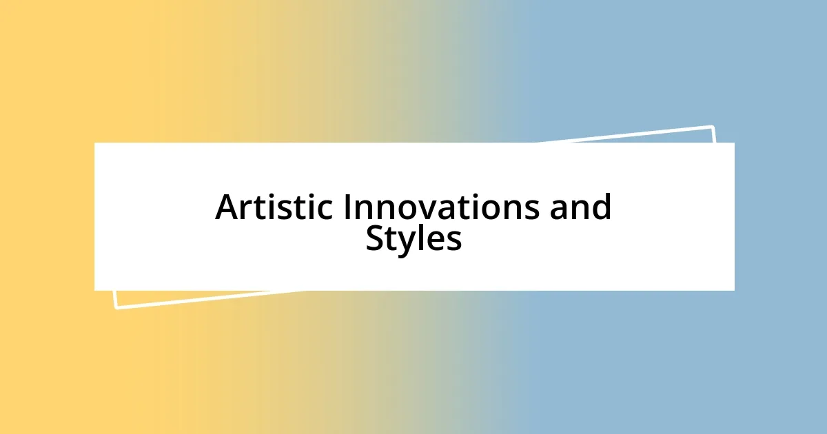 Artistic Innovations and Styles