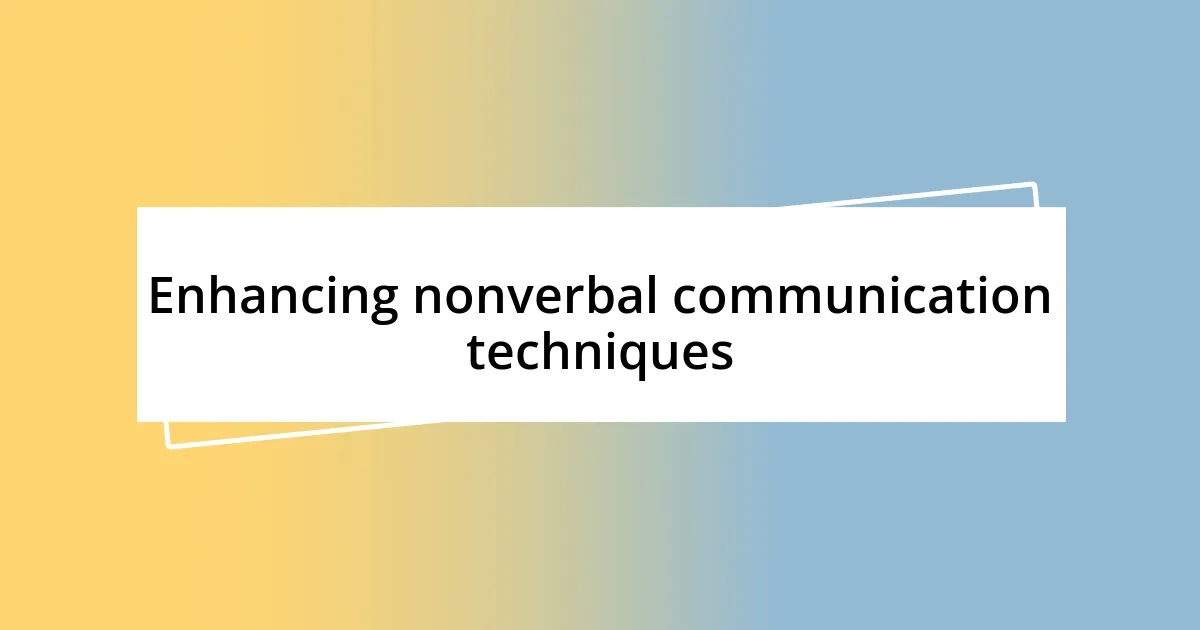 Enhancing nonverbal communication techniques